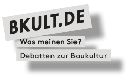 BKULT.de - Was meinen Sie? Debatten zur Baukultur